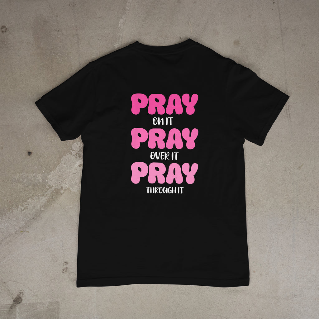 Pray On It, Pray Over It, Pray Through It | Sanctified Tee